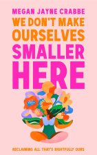 We Don't Make Ourselves Smaller Here