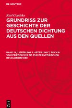 Grundriss zur Geschichte der deutschen Dichtung aus den Quellen, Band 14, Lieferung 3, Abteilung 7, Buch 8: Vom Frieden 1815 bis zur französischen Rev