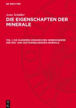 Die Eigenschaften der Minerale, Teil 1, Die äußeren Kennzeichen insbesondere der erz- und gesteinsbildenden Minerale