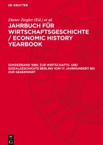 Jahrbuch für Wirtschaftsgeschichte / Economic History Yearbook, Sonderband 1986, Zur Wirtschafts- und Sozialgeschichte Berlins vom 17. Jahrhundert bis