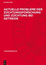 Aktuelle Probleme der Züchtungsforschung und Züchtung bei Getreide