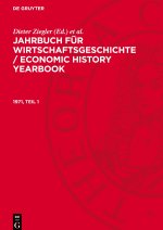 Jahrbuch für Wirtschaftsgeschichte / Economic History Yearbook, 1971, Teil 1, Jahrbuch für Wirtschaftsgeschichte / Economic History Yearbook 1971, Tei