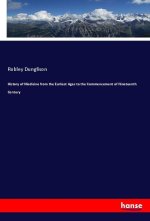 History of Medicine from the Earliest Ages to the Commencement of Nineteenth Century
