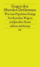 Gegen den liberalen Defätismus. Wie man Populisten besiegt