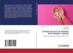 SYSTEM DELAYS IN WOMEN WITH BREAST CANCER