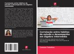 Correlaç?o entre hábitos de estudo e desempenho em álgebra intermédia
