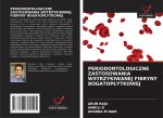 PERIODONTOLOGICZNE ZASTOSOWANIA WSTRZYKIWANEJ FIBRYNY BOGATOP?YTKOWEJ