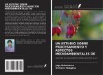 UN ESTUDIO SOBRE PROCESAMIENTO Y ASPECTOS MEDIOAMBIENTALES DE