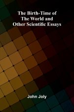 The Birth-Time of the World and Other Scientific Essays