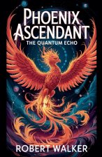 Phoenix Ascendant - The Quantum Echo