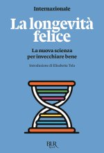 longevità felice. La nuova scienza per invecchiare bene