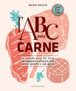ABC della carne. La scuola step by step per scegliere e cucinare la carne senza sprechi e con gusto