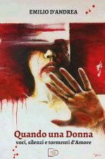 Quando una donna. Voci, silenzi e tormenti d'amore