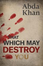 That Which May Destroy You