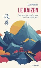 Le Kaizen - Comment transformer sa vie à petits pas