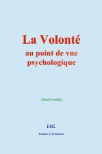 La Volonté : au point de vue psychologique