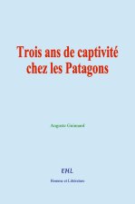 Trois ans de captivité chez les Patagons