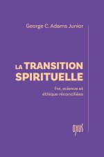 La transition spirituelle – Foi, science et éthique réconciliées