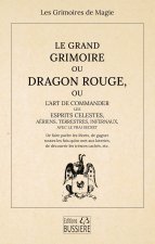 Le Grand Grimoire ou Dragon Rouge - Ou l'art de commander les esprits célestes, aériens, terrestres, infernaux