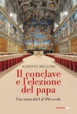Conclave e l'elezione del papa. Una storia dal I al XXI secolo