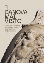 Canova mai visto. Opere del Seminario vescovile di Padova e della Chiesa degli Eremitani