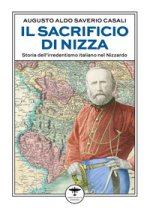 sacrificio di Nizza. Storia dell'irredentismo italiano nel Nizzardo