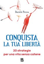 Conquista la tua libertà. 20 strategie per una vita senza catene