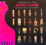 Origins of the Afro Comb: 6,000 Years of Culture, Politics and Identity