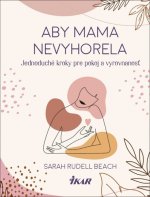 Aby mama nevyhorela: Jednoduché kroky pre pokoj a vyrovnanosť