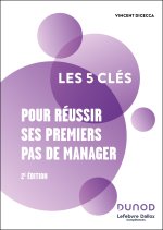 Les 5 clés pour réussir ses premiers pas de manager - 2e éd.