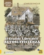 grande libro dell'autosufficienza. Istruzioni pratiche per vivere meglio risparmiando