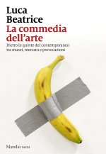 commedia dell'arte. Dietro le quinte del contemporaneo tra musei, mercato e provocazioni