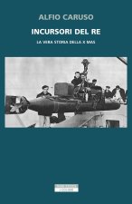 Incursori del re. La vera storia della X MAS