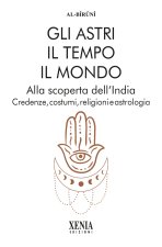 astri, il tempo, il mondo. Alla scoperta dell'India. Credenze, costumi, religioni e astrologia