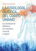 fisiologia olistica del corpo umano. La correlazione definitiva tra meridiani, muscoli e organi