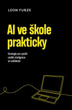 AI ve škole prakticky - Strategie pro využití umělé inteligence ve vzdělávání
