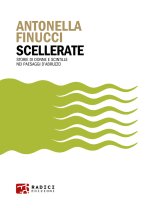 Scellerate. Storie di donne e scintille nei paesaggi d’Abruzzo