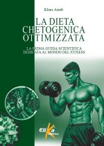dieta chetogenica ottimizzata. La prima guida scientifica dedicata al mondo del fitness