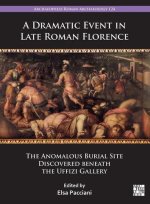 A Dramatic Event in Late Roman Florence: The Anomalous Burial Site Discovered beneath the Uffizi Gallery