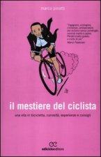 mestiere del ciclista. Una vita in bicicletta, curiosità, esperienze e consigli