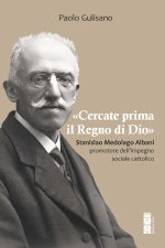 «Cercate prima il Regno di Dio». Stanislao Medolago Albani promotore dell'impegno sociale cattolico