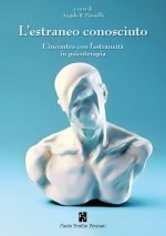 estraneo conosciuto. L'incontro con l'estraneità in psicoterapia