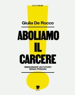 Aboliamo il carcere. Immaginare un futuro senza prigioni