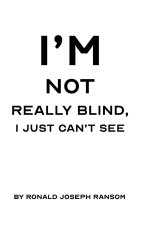 I'm Not Really Blind, I Just Can't See