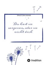Du hast sie vergessen, aber sie nicht dich