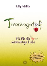 Trennungsdoof ist dein Ratgeber bei Liebeskummer & Neuanfang - mit Soforthilfe, Abgrenzungsstrategien, To-do-Listen & Mutmach-Tipps für Frauen und Män