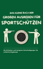 Das kleine Buch der großen Ausreden für Sportschützen