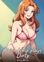 Friendship plays Dirty