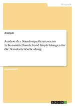 Analyse der Standortpräferenzen im Lebensmittelhandel und Empfehlungen für die Standortentscheidung