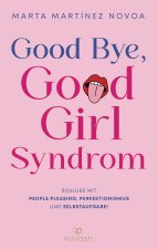 Good Bye, Good Girl Syndrom